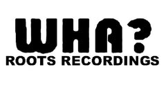 Wha? Roots Recordings
