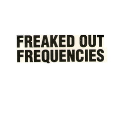 Freaked Out Frequencies