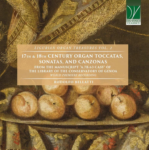 Rodolfo Bellatti - 17th & 18th Century Organ Toccatas, Sonatas, And Canzonas (From The Manuscript 