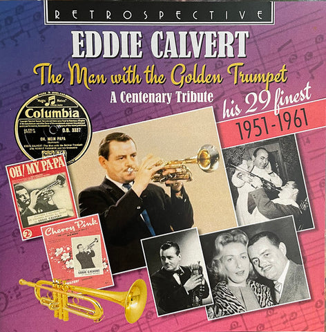 Eddie Calvert - The Man With The Golden Trumpet, A Centenary Tribute, His 29 Finest 1951–1961
