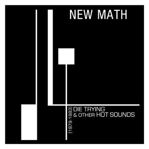 New Math - Die Trying & Other Hot Sounds [1979 - 1983]
