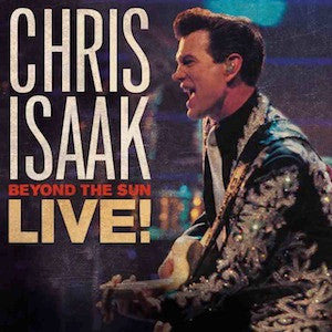 Chris Isaak - Beyond The Sun Live!