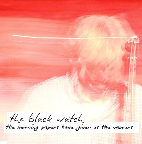 The Black Watch - The Morning Papers Have Given Us The Vapours