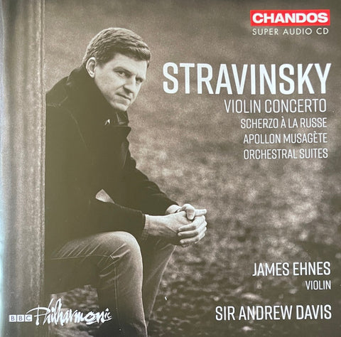 Stravinsky, James Ehnes, Sir Andrew Davis - Violin Concerto / Scherzo À La Russe / Apollon Musagète / Orchestral Suites