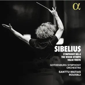Sibelius, Gothenburg Symphony Orchestra, Santtu-Matias Rouvali - Symphony No. 4 / The Wood Nymph / Valse Triste