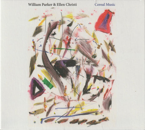 William Parker & Ellen Christi - Cereal Music
