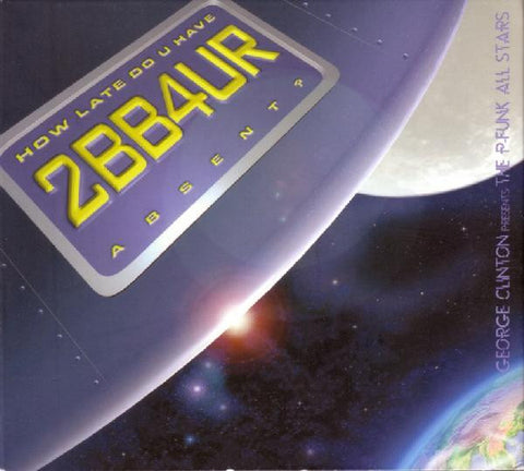 George Clinton Presents The P-Funk All Stars - How Late Do U Have 2BB4UR Absent?
