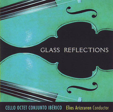 Philip Glass, Cello Octet Conjunto Ibérico, Elias Arizcuren - Glass Reflections