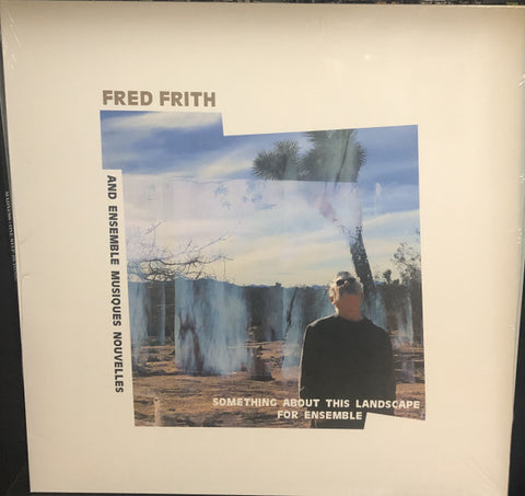 Fred Frith And Ensemble Musiques Nouvelles - Something About This Landscape For Ensemble