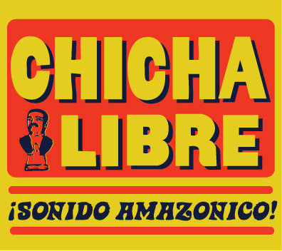 Chicha Libre - ¡Sonido Amazonico!