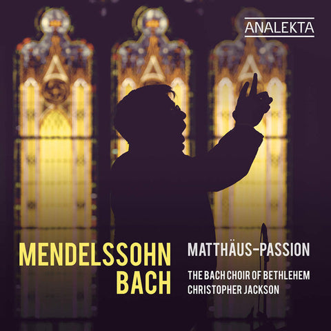 Mendelssohn, Bach – The Bach Choir Of Bethlehem, Christopher Jackson - Matthäus-Passion