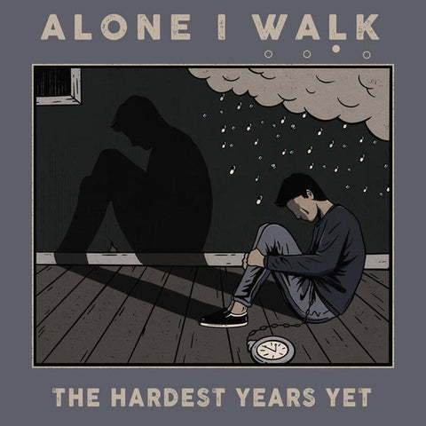 Alone I Walk - The Hardest Years Yet
