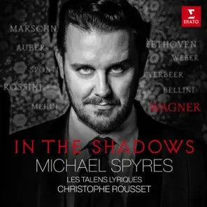 Marschner, Auber, Spontini, Rossini, Méhul, Beethoven, Weber, Meyerbeer, Bellini, Wagner, Michael Spyres, Les Talents Lyriques, Christophe Rousset - In The Shadows