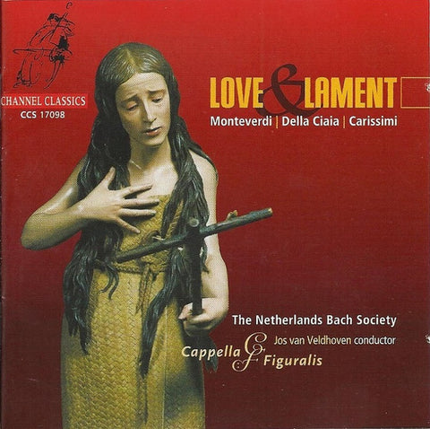 Monteverdi • Della Ciaia • Carissimi / The Netherlands Bach Society, Cappella Figuralis, Jos Van Veldhoven - Love & Lament