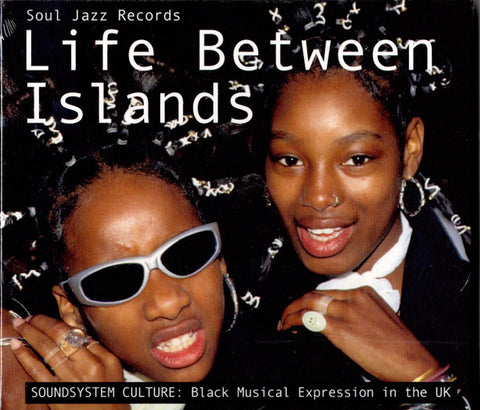 Various - Life Between Islands (Soundsystem Culture: Black Musical Expression In The UK)