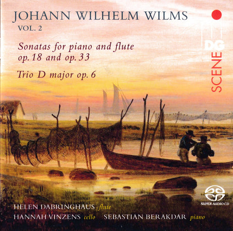 Johann Wilhelm Wilms, Helen Dabringhaus, Sebastian Berakdar, Hannah Vinzens - Sonatas For Piano And Flute Op. 18 And Op. 33