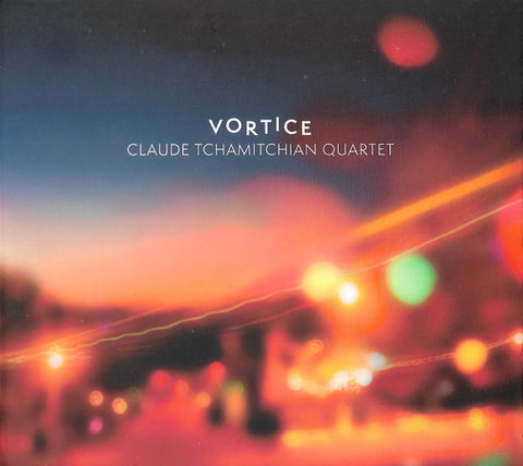 Claude Tchamitchian Quartet - Vortice