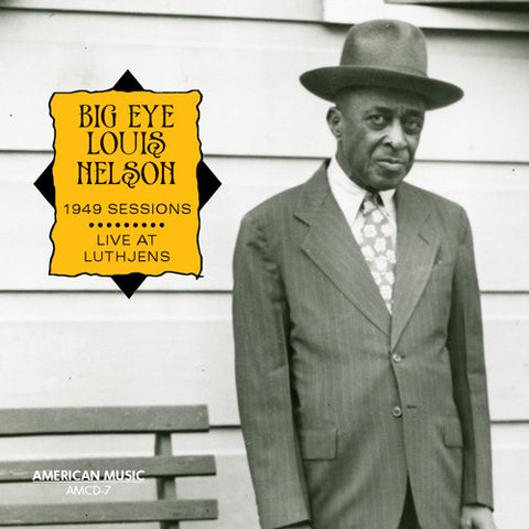Big Eye Louis Nelson - 1949 Sessions / Live At Luthjens