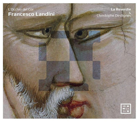 Francesco Landini - La Reverdie & Christophe Deslignes - L'Occhio Del Cor: Songs Of Invisible Love