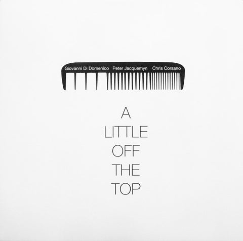 Giovanni Di Domenico, Peter Jacquemyn, Chris Corsano - A Little Off The Top