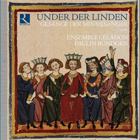 Ensemble Céladon, Paulin Bündgen - Under Der Linden – Gesänge Der Minnesänger
