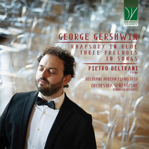 George Gershwin - Pietro Beltrani, Beltrani Modern Piano Trio, Orchestra Senzaspine, Tommaso Ussardi - Rhapsody In Blue, Three Preludes, 10 Songs