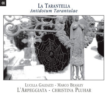 Lucilla Galeazzi - Marco Beasley - L'Arpeggiata - Christina Pluhar - La Tarantella - Antidotum Tarantulae