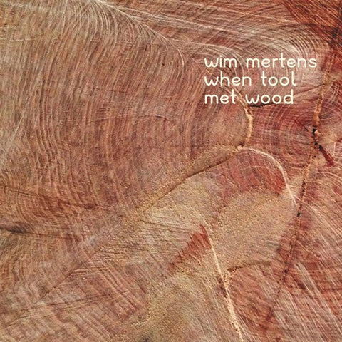 Wim Mertens - When Tool Met Wood