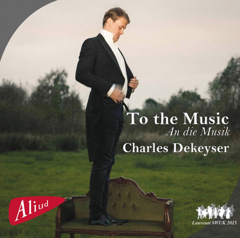 Charles Dekeyser, Schubert, Schumann, Mahler - To The Music- An Die Musik
