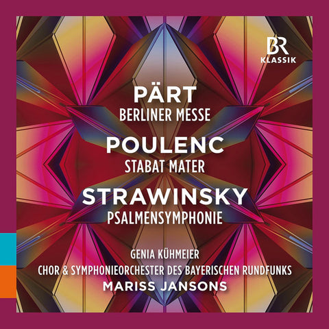 Pärt, Poulenc, Strawinsky, Genia Kühmeier, Chor & Symphonieorchester Des Bayerischen Rundfunks, Mariss Jansons - Berliner Messe /Stabat Mater /Psalmensymphonie