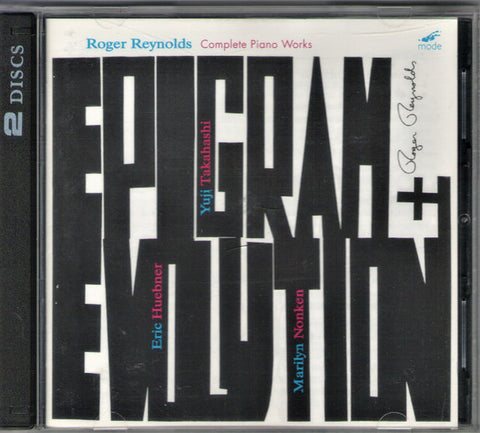 Roger Reynolds - Yuji Takahashi, Eric Huebner, Marilyn Nonken - Epigram And Evolution: Complete Piano Works
