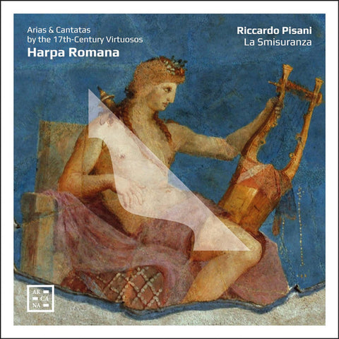 Riccardo Pisani, La Smisuranza - Harpa Romana - Arias & Cantatas By The 17th-Century Virtuosos