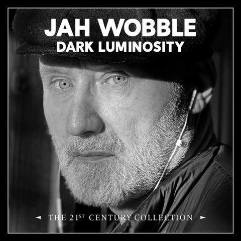 Jah Wobble - Dark Luminosity (The 21st Century Collection)