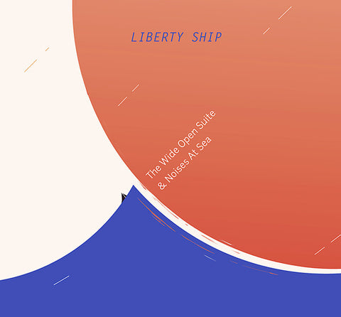 Liberty Ship - The Wide Open Suite & Noises At Sea