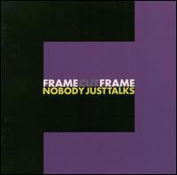 FrameCutFrame - Nobody Just Talks
