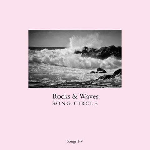 Rocks & Waves Song Circle - Songs I-V