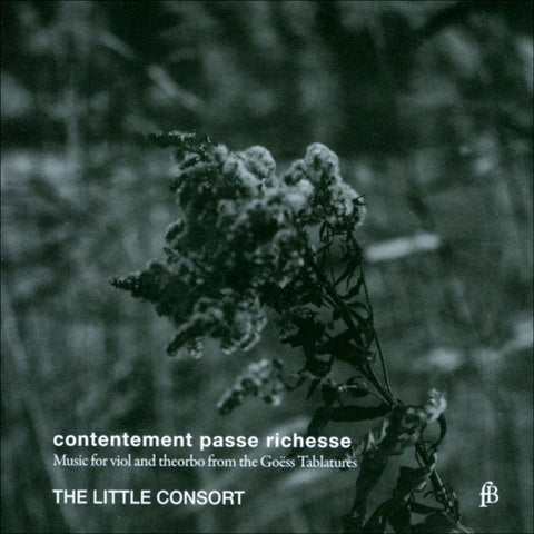 The Little Consort - Contentement Passe Richesse (Music For Viol And Theorbo From The Goëss Tablatures)