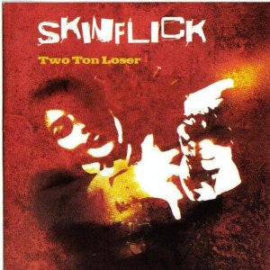 Skinflick - Two Ton Loser