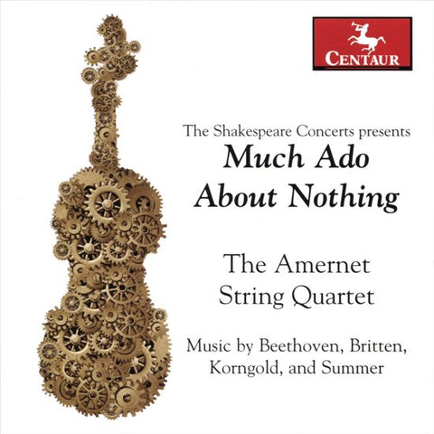 The Amernet String Quartet - The Shakespeare Concerts Presents Much Ado About Nothing: Music By Beethoven, Britten, Korngold, And Summer
