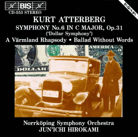 Kurt Atterberg - Norrköping Symphony Orchestra, Jun'ichi Hirokami - Symphony No. 6 In C Major, Op. 31 ('Dollar Symphony') / A Värmland Rhapsody / Ballad Without Words