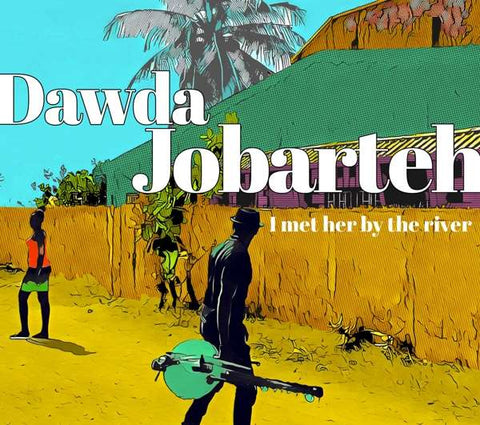 Dawda Jobarteh - I Met Her By The River