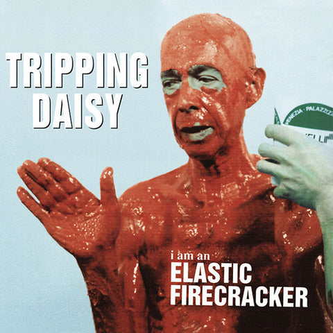 Tripping Daisy - I Am An Elastic Firecracker