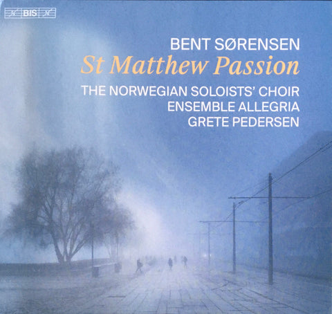Bent Sørensen, The Norwegian Soloists' Choir, Ensemble Allegria, Grete Pedersen - St Matthew Passion