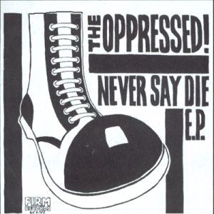The Oppressed! - Never Say Die E.P.