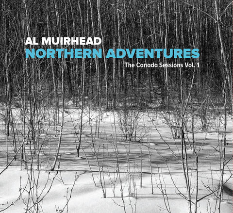 Al Muirhead - Northern Adventures The Canada Sessions Vol. 1