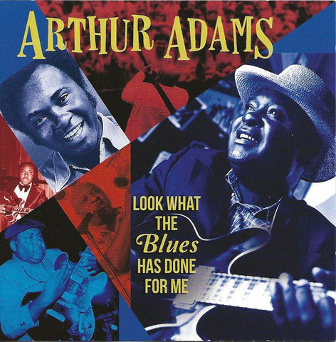 Arthur Adams - Looks What The Blues Has Done For Me