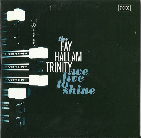 Fay Hallam Trinity - We Live To Shine