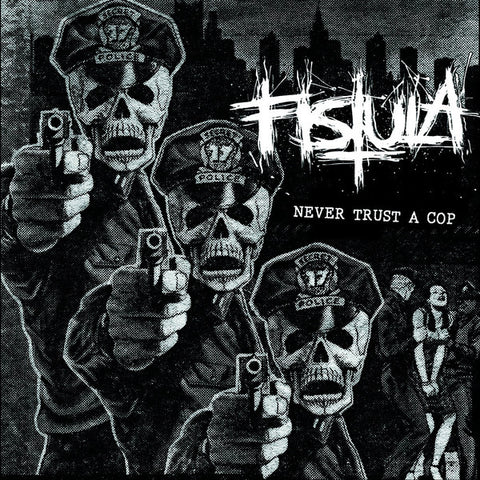 Fistula - Never Trust A Cop