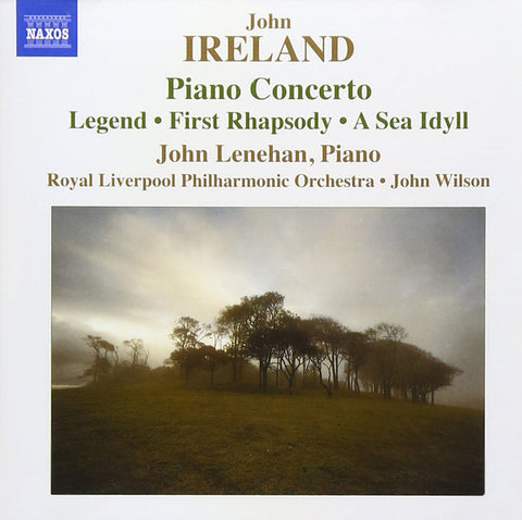 John Ireland / John Lenehan / Royal Liverpool Philharmonic Orchestra / John Wilson - Piano Concerto: Legend, First Rhapsody, A Sea Idyll