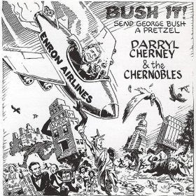 Darryl Cherney and the Chernobles - Bush It! / Send George Bush A Pretzel